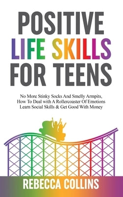 Positive Life Skills For Teens by Collins, Rebecca