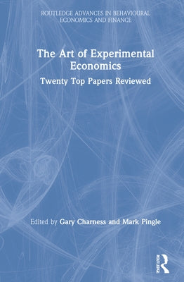 The Art of Experimental Economics: Twenty Top Papers Reviewed by Charness, Gary
