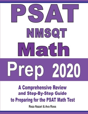 PSAT / NMSQT Math Prep 2020: A Comprehensive Review and Step-By-Step Guide to Preparing for the PSAT Math Test by Nazari, Reza