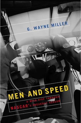 Men and Speed: A Wild Ride Through NASCAR's Breakout Season by Miller, G. Wayne