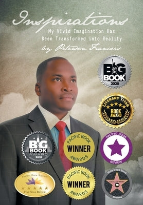 Inspirations: My Vivid Imagination Has Been Transformed into Reality by Francois, Peterson