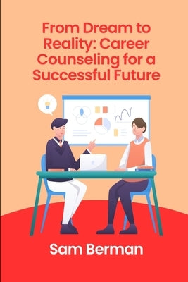 From Dream to Reality: Career Counseling for a Successful Future by Berman