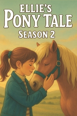 Ellie Pony Tale Season 2: A Heartwarming Horse Book for Girls, Perfect for Pony Lovers & Equestrian Adventure Fans by Monroe, Isabella