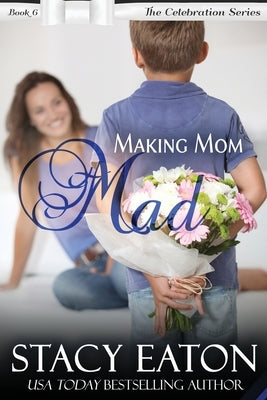 Making Mom Mad by Eaton, Stacy