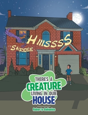 There's a Creature Living in Our House by Bañuelos, Roberto