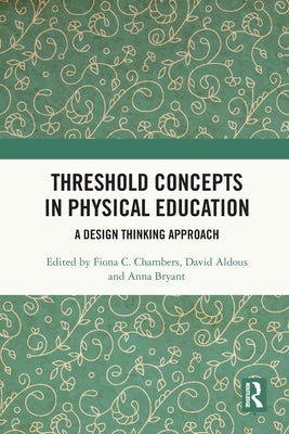 Threshold Concepts in Physical Education: A Design Thinking Approach by Chambers, Fiona C.