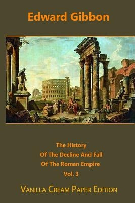 The History Of The Decline And Fall Of The Roman Empire volume 3 by Gibbon, Edward