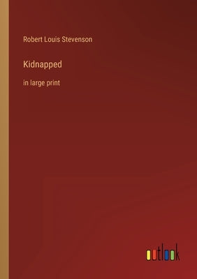 Kidnapped: in large print by Stevenson, Robert Louis