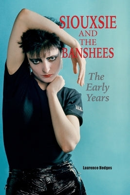 Siouxsie and the Banshees - The Early Years by Hedges, Laurence