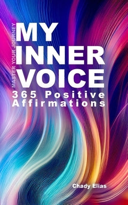 My Inner Voice: Daily Affirmations to Master My Journey by Elias, Chady