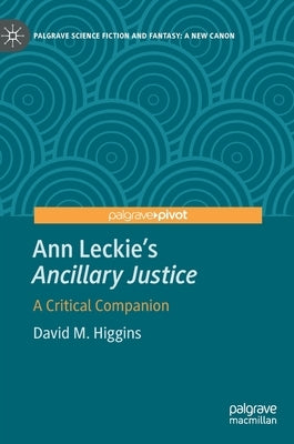 Ann Leckie's Ancillary Justice: A Critical Companion by Higgins, David M.