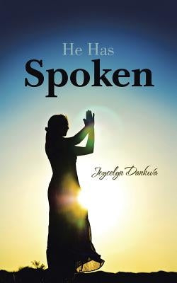 He Has Spoken by Dankwa, Joycelyn