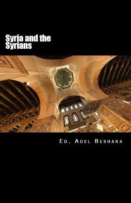 Syria and the Syrians by Beshara, Adel