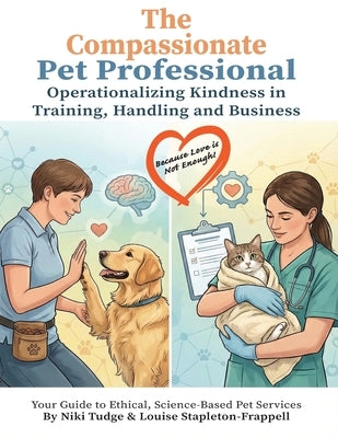 The Compassionate Pet Professional: Operationalizing Kindness in Training, Handling, and Business by Tudge, Niki J.