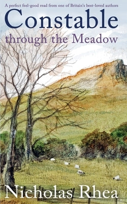 CONSTABLE THROUGH THE MEADOW a perfect feel-good read from one of Britain's best-loved authors by Rhea, Nicholas