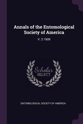 Annals of the Entomological Society of America: V. 2 1909 by Entomological Society of America