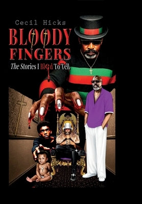 Bloody Fingers: The Stories I Bled To Tell by Hicks, Cecil