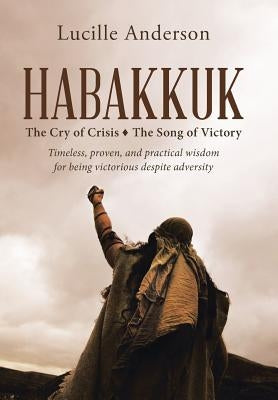 Habakkuk: The Cry of Crisis The Song of Victory by Anderson, Lucille