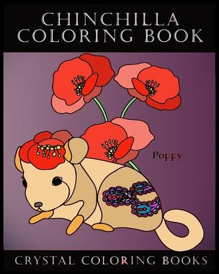 Chinchilla Coloring Book: Meet The Flower Chinchillas In This Great Coloring Book. Each Page Within This Beautiful Coloring Book Has A Chinchill by Crystal Coloring Books