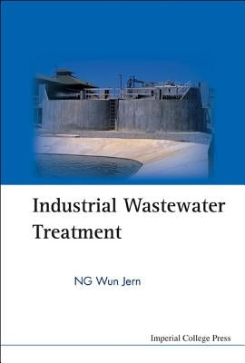 Industrial Wastewater Treatment by Ng, Wun Jern