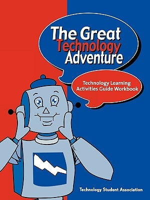 The Great Technology Adventure: Technology Learning Activities Guide Workbook by Student Association Technology