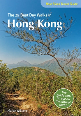 The 25 Best Day Walks in Hong Kong by Williams, Martin