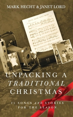 Unpacking a Traditional Christmas: 25 Songs and Stories for the Season by Lord, Janet