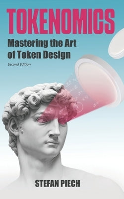Tokenomics: Mastering the Art of Token Design by Piech, Stefan