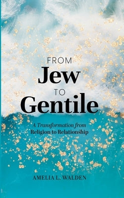 From Jew To Gentile by Walden, Amelia