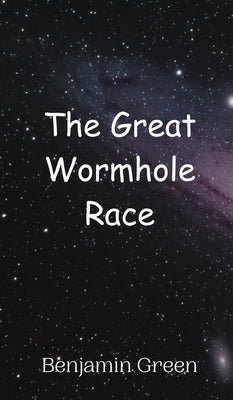 The Great Wormhole Race by Green, Benjamin