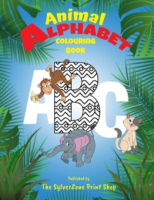 Animal Alphabet Colouring Book: Children's colouring book - learning the ABC with fun by Print Shop, Sylverzone