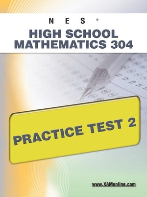 NES Highschool Mathematics 304 Practice Test 2 by Wynne, Sharon A.