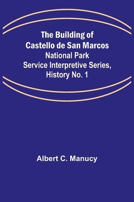 The Building of Castello de San Marcos; National Park Service Interpretive Series, History No. 1 by C. Manucy, Albert