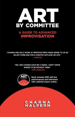 Art by Committee: A Guide to Advanced Improvisation [With DVD] by Halpern, Charna
