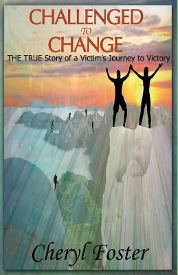 Challenged to Change by Foster, Cheryl J.