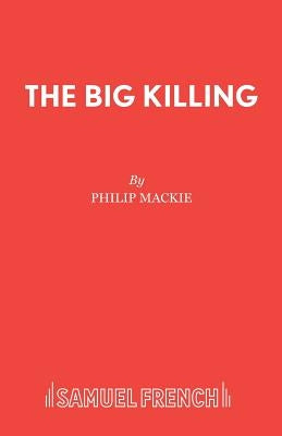 The Big Killing by MacKie, Philip