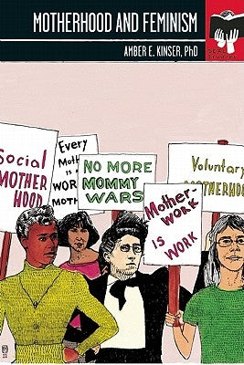 Motherhood and Feminism by Kinser, Amber E.