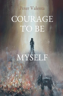 Courage to Be Myself by Valenta, Peter
