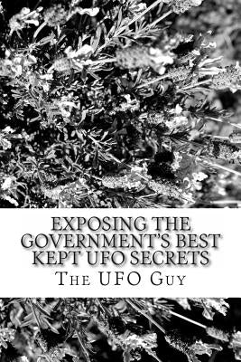 Exposing The Government's Best Kept UFO Secrets by Guy, The Ufo