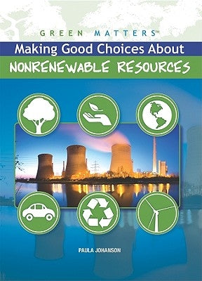 Making Good Choices about Nonrenewable Resources by Johanson, Paula