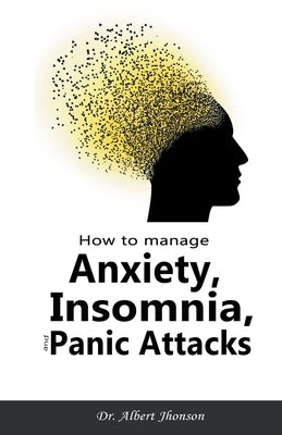 How to Manage Anxiety, Insomnia, and Panic Attacks by Jhonson, Albert