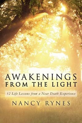 Awakenings from the Light: 12 Life Lessons from a Near Death Experience by Rynes, Nancy