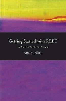 Getting Started with Rebt: A Concise Guide for Clients by Dryden, Windy