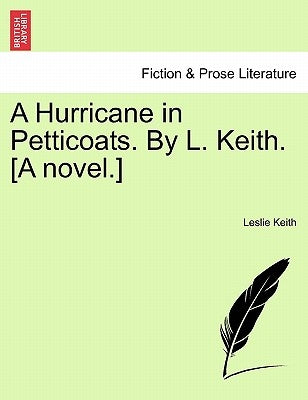 A Hurricane in Petticoats. by L. Keith. [A Novel.] by Keith, Leslie