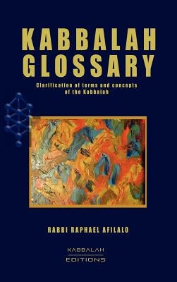 Kabbalah Glossary by Afilalo, Rabbi Raphael