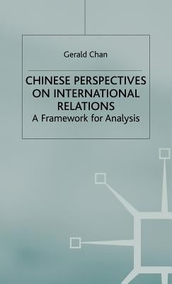 Chinese Perspectives on International Relations: A Framework for Analysis by Chan, G.