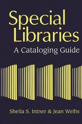 Special Libraries: A Cataloging Guide by Intner, Sheila S.