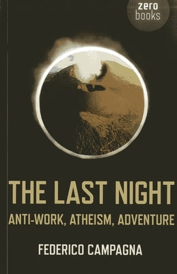 The Last Night: Anti-Work, Atheism, Adventure by Campagna, Federico