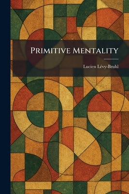 Primitive Mentality by Lã(c)Vy-Bruhl, Lucien