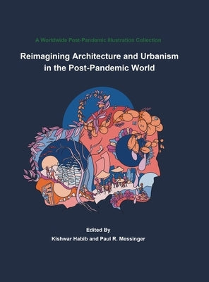 Reimagining Architecture and Urbanism in the Post-Pandemic World: A World Wide Post-Pandemic Illustrations Collection by Habib, Kishwar